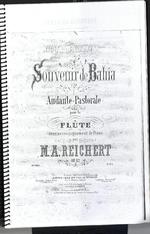 Souvenir de Bahia.  Andante-Pastorale pour la Flûte avec accompagnement de Piano par M.A. Reichert, op. 12